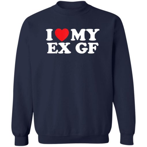 I love my ex gf shirt