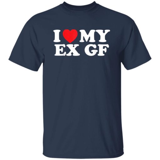 I love my ex gf shirt