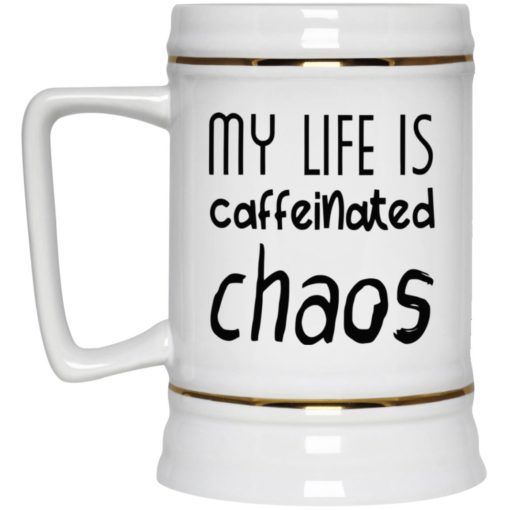 My life is caffeinated chaos mug