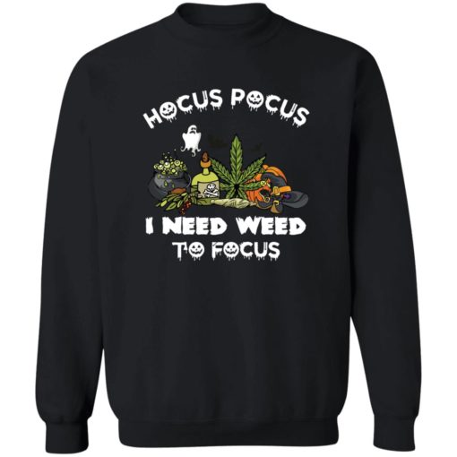Hocus pocus i need weed to focus shirt