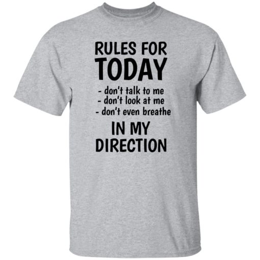 Rules for today don’t talk to me don’t look at me shirt