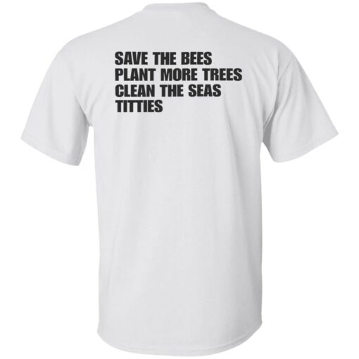 Save the bees plant more trees clean the seas titties shirt