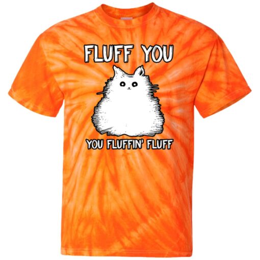 Fluff you you fluffin fluff tie dye shirt