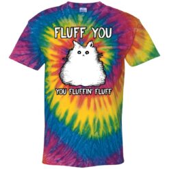 Fluff you you fluffin fluff tie dye shirt