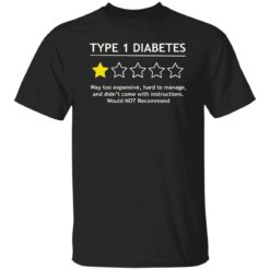 Type 1 diabetes way too expensive hard to manage shirt