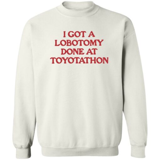 I got a lobotomy done at toyotathon shirt