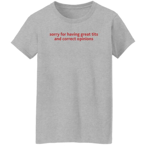 Sorry for having great tits and correct opinions shirt