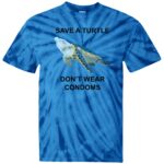 Save a turtle don't wear c*ndoms tie dye shirt