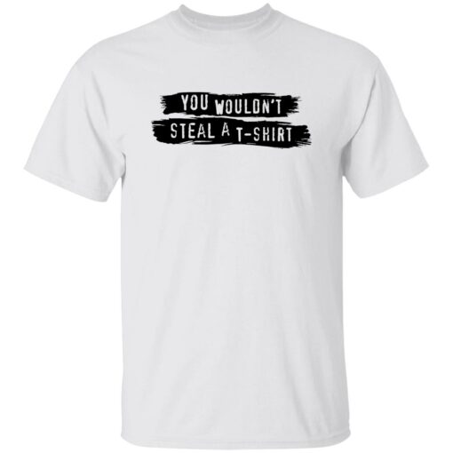 You wouldn’t steal a t-shirt