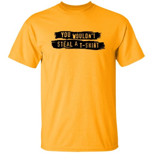 You wouldn’t steal a t-shirt