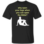 Why open your legs when you can open the bible shirt