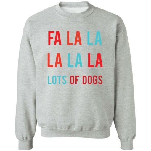 Fa la la La la la lots of dogs shirt