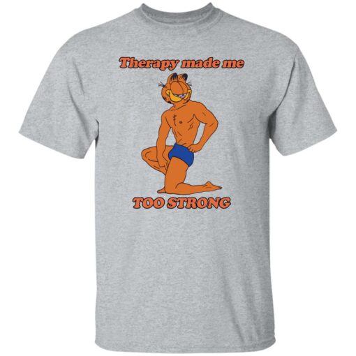 Garfield Therapy made me to strong shirt