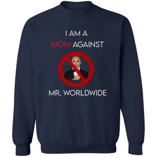 I am a mom against Mr Worldwide shirt