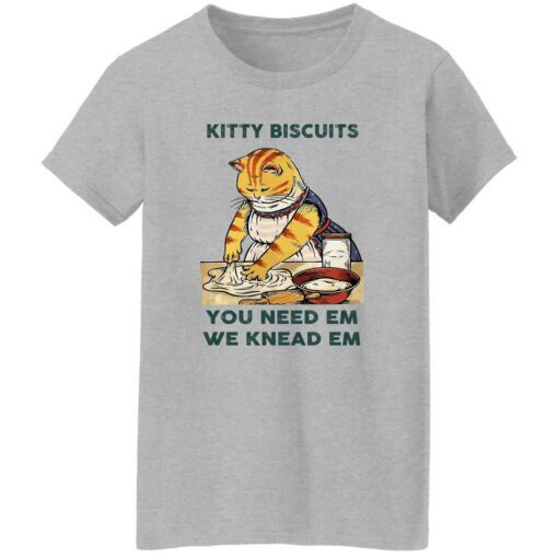 Cat kitty biscuits you need em we knead em shirt