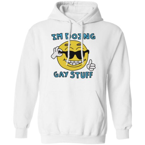 I’m doing gay stuff shirt