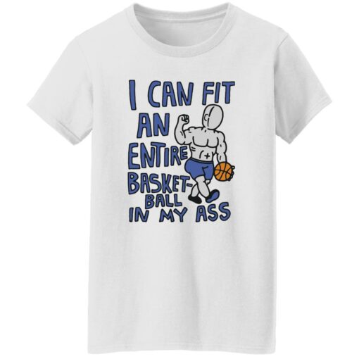 I can fit an entire basketball in my a** shirt