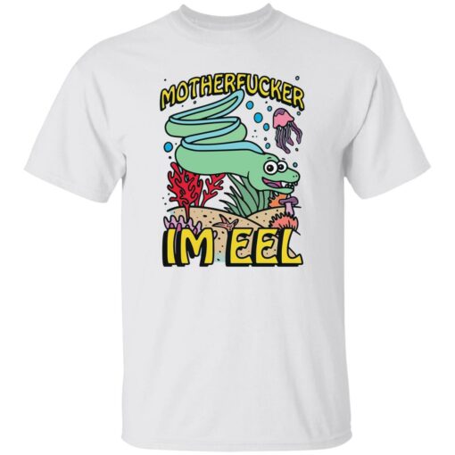 Motherf*cker I’m eel shirt