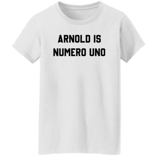 Arnold is numero uno shirt