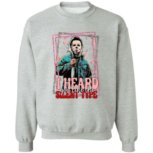 Michael Myers i hear you like the silent type sweatshirt
