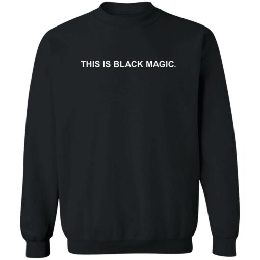 This Is Black Magic Sweatshirt
