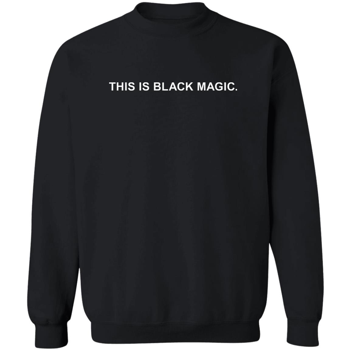 Brokke sig Kunde Hvad This Is Black Magic Sweatshirt - Bucktee.com