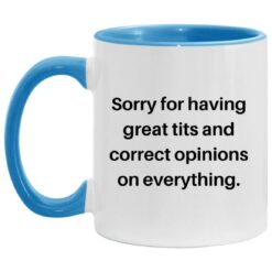 Sorry For Having Great Tits and Correct Opinions Mug