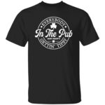 Everybody In The Pub Saint Paddy's Gettin Tipsy Shirt