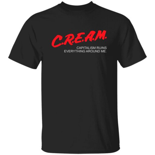 Cream Capitalism Ruins Everything Around Me Me Shirt