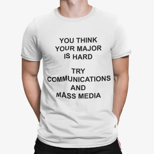 You Think You Major Is Hard Try Communications And Mass Media Shirt