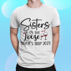 Sisters On The Loose Sister's Trip 2023 Shirt
