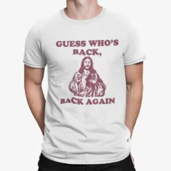 Jesus Guess Who's Back Back Again Shirt
