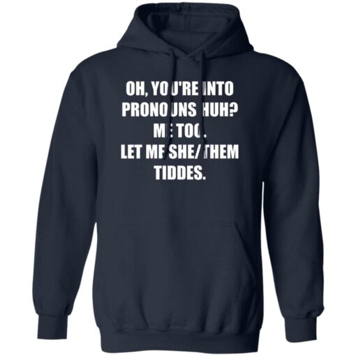 Oh You’re Into Pronouns Huh Me Too Let Me She Them Tiddes Shirt