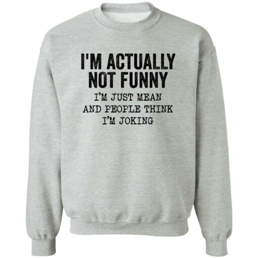 I’m Actually Not Funny I’m Just Mean And People Think I’m Joking Shirt