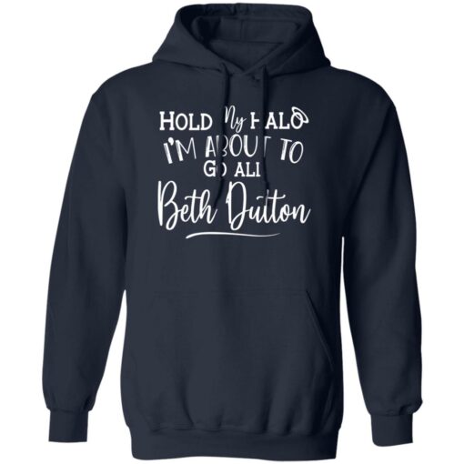 Hold My Hald I’m About To Go All Beth Dutton Shirt