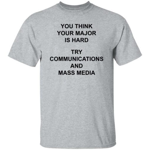 You Think You Major Is Hard Try Communications And Mass Media Shirt