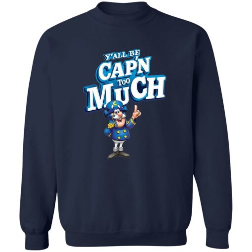 Y’all Be Cap’n Too Much Shirt