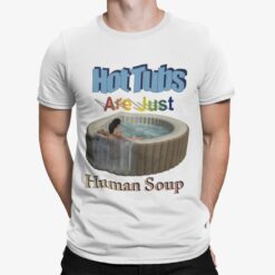 Hot Tubs Are Just Human Soup Shirt