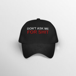 Don’t Ask Me For Shit Embroidery Hat