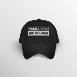 Small Dick Big Dreams Embroidery Hat