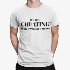 It's Not Cheating If My Husband Watches Shirt