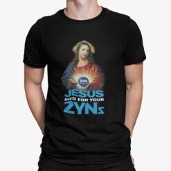 Jesus Died For Your Zyns Shirt