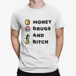 Money Drugs And B*tch Shirt