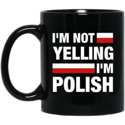 I’m Not Yelling I’m Polish Mug