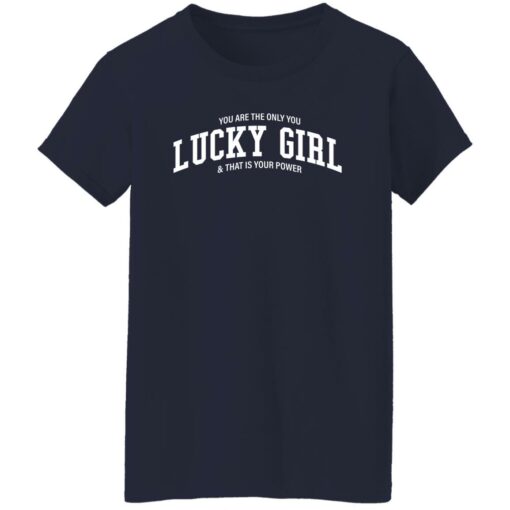 You Are The Only You Lucky Girl And That Is Your Power Shirt
