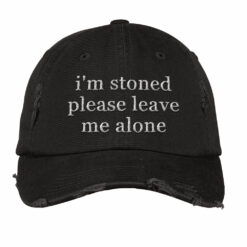 I’m Stoned Please Leave Me Alone Embroidery Hat