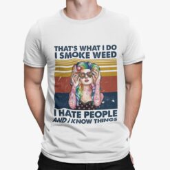 That's What I Do I Smoke Weed I Hate People And I Know Things Shirt