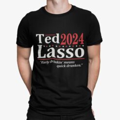 Ted 2024 Lasso Early Drinkin Means Quick Drunken Shirt