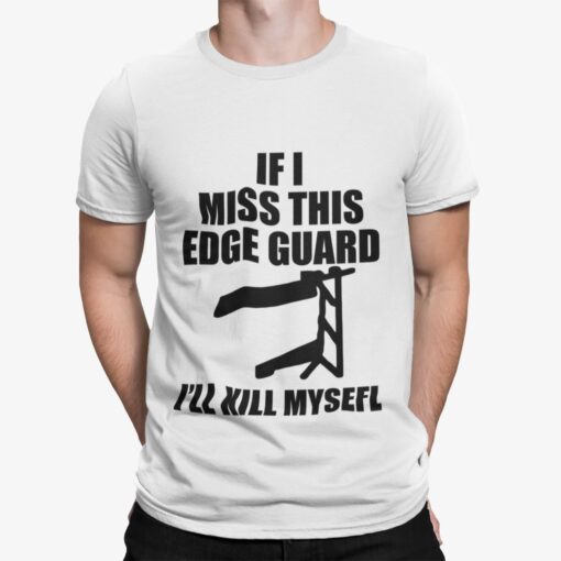 If I Miss This Edge Guard I'll Kill Myself Shirt