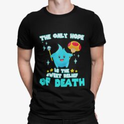 Lumalee Blue The Only Hope Is The Sweet Relief Of Death Shirt